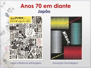 Anos 70 em diante Japão Maior influência estrangeira Inovação Tecnológica 