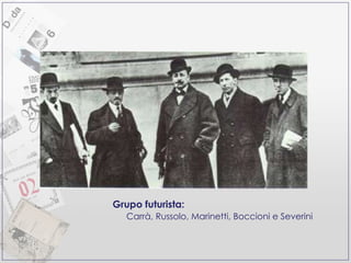 Grupo futurista: Carrà, Russolo, Marinetti, Boccioni e Severini 