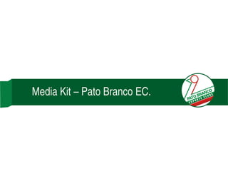 Media Kit – Pato Branco EC.
 