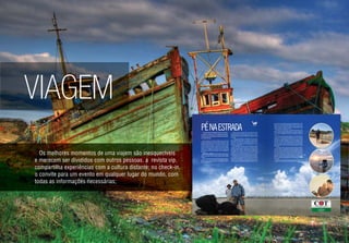 VIAGEM
Os melhores momentos de uma viajem são inesquecíveis
e merecem ser divididos com outros pessoas. a revista vip,
compartilha experiências com a cultura distante; no check-in,
o convite para um evento em qualquer lugar do mundo, com
todas as informações necessárias;
REVISTA ESPAÇO VIP102
PÉNAESTRADACombinando atividade física com lazer
e turismo, dupla caiu na estrada para des-
vendar a pé, as belezas naturais do litoral
sul catarinense.
Que caminhar é um exercício saudável e que serve para
aumentar a qualidade de vida todo mundo sabe. Agora o que
muita gente desconhece são os imensos benefícios que esta
atividade pode proporcionar. Uma simples caminhada ajuda
a evitar ansiedade, depressão, osteoporose, artrose, acidente
vascular e câncer de intestino, auxilia no tratamento de diabe-
tes, provoca a oxigenação do cérebro por ser uma atividade
aeróbica, e se praticada rotineiramente, libera endorﬁna que
são hormônios capazes de tranquilizar e dar a sensação de
bem estar.
Além disso, caminhar é uma atividade democrática, ex-
celente para socialização, que pode ser praticada por qualquer
pessoa, de qualquer idade, desde que alguns cuidados sejam
tomados.
É por conhecer todos esses benefícios, que essa dupla aí,
resolveu cair na estrada. Aliando uma atividade prazerosa,
eles aproveitam para desvendar a pé, as belezas naturais do
litoral sul catarinense.
Cheios de gás e com pique total, o empresário Edevaldo
Figueredo, 45 anos, proprietário do Grupo Itesc, e o profes-
sor aposentado Pedro Paulo Cardoso, 61, encararam o de-
saﬁo de percorrer a pé, aproximadamente 100km de estrada
pela frente.
O trajeto que teve início em Balneário Ilhas, em Araran-
guá, se estendeu até Laguna. A saída foi por volta das 06h
da manhã do dia 18 de maio, na paradisíaca comunidade de
pesqueiros que também é cartão postal da cidade. Foram
três dias de muita caminhada e aventura e que renderam
momentos inesquecíveis.
Nem pagamento de promessa e muito menos prova de
resistência. O objetivo de tanto esforço é simples e também
motivador. Pedro já realizou o mesmo roteiro em 2006, mas
quis redescobrir o trajeto e avaliar quais as modiﬁcações
provocadas pelo tempo e pelo homem. Sensibilizar a co-
munidade para a importância da caminhada como hábito
saudável para uma melhor qualidade de vida é outro objetivo
da iniciativa que já faz parte da vida destes dois peregrinos.
Seu Pedro, aos 61 anos de idade é exemplo de vitalida-
de, resistência e longevidade. Ele já fez muitas caminhadas
pelo interior de Araranguá, e diz conhecer cada um dos ca-
minhos como a palma da mão. “Faço isso por diversão, lazer
e porque gosto da atividade física. Não há nada melhor do
Saúde
REVISTA ESPAÇO VIP103
que caminhar na companhia de amigos.Em 2006 já ﬁzemos esse
percurso e em 2007 fomos até Passo de Torres. É uma oportu-
nidade ímpar de conhecer bem de perto nossas belezas, a ge-
ograﬁa da região e também a cultura e os comportamentos das
nossas diferentes comunidades,” conta.
Ele revela que sempre leva na mochila muita água, frutas,
barras de cereal, roupas e protetor solar, mas nunca esquece de
incluir máquina fotográﬁca para registrar os melhores momentos
e um bloco de anotações, onde faz uma espécie de diário de
bordo.
Sua última aventura agora é contada com exclusividade aos
leitores da Vip. Além das belas paisagens, o que mais chamou
a atenção foi a quantidade de animais mortos na orla marítima
das praias da região. Gaivotas mortas na comunidade de Ilhas
e também em Laranjal. Um ﬁlhote de golﬁnho foi avistado morto
na praia de Laguna e uma tartaruga pesando cerca de 60kg foi
encontrada morta nas areias do Camacho. A morte dos animais,
segundo Edvaldo e Pedro, se deve a ação destrutiva do homem
na natureza.
A caminhada revelou ainda outro grande problema enfrenta-
do pelas cidades. A quantidade de cães abandonados impres-
sionou os caminhadores que tiveram ainda o privilégio de passar
por locais incríveis. Foram três dias, um total de 28h caminhando
e cerca de 93km percorridos. A chegada aos molhes de Laguna
foi conforme planejado, no sábado, por volta das 16h45min da
tarde. Pelo caminho tiveram a oportunidade de conhecer novas
pessoas e aﬁrmam terem sido bem acolhidos por onde passa-
ram. Em alguns locais pernoitaram ou se alimentaram à convite
dos nativos.
Engana-se quem pensa que essa dupla vai parar por aí. Eles
já planejam um novo roteiro e que será ainda mais extenso.
CRM 8902-RQE 9390
PÉNAESTRADACombinando atividade física com lazer
e turismo, dupla caiu na estrada para des-
vendar a pé, as belezas naturais do litoral
sul catarinense.
Que caminhar é um exercício saudável e que serve para
aumentar a qualidade de vida todo mundo sabe. Agora o que
muita gente desconhece são os imensos benefícios que esta
atividade pode proporcionar. Uma simples caminhada ajuda
a evitar ansiedade, depressão, osteoporose, artrose, acidente
vascular e câncer de intestino, auxilia no tratamento de diabe-
tes, provoca a oxigenação do cérebro por ser uma atividade
aeróbica, e se praticada rotineiramente, libera endorﬁna queﬁ
são hormônios capazes de tranquilizar e dar a sensação de
bem estar.
Além disso, caminhar é uma atividade democrática, ex-
celente para socialização, que pode ser praticada por qualquer
pessoa, de qualquer idade, desde que alguns cuidados sejam
tomados.
É por conhecer todos esses benefícios, que essa dupla aí,
resolveu cair na estrada. Aliando uma atividade prazerosa,
eles aproveitam para desvendar a pé, as belezas naturais do
litoral sul catarinense.
Cheios de gás e com pique total, o empresáriio Edevaldoo
Figueredo, 45 anos, proprietário do Grupo Itesc, e o profess-
sor aposentado Pedro Paulo Cardoso, 61, encarraram o dee-
saﬁo de percorrer a pé, aproximadamente 100kmm de estradaaﬁ
pela frente.
O trajeto que teve início em Balneário Ilhas, eem Araran-
guá, se estendeu até Laguna. A saída foi por voolta das 06hh
da manhã do dia 18 de maio, na paradisíaca communidade dee
pesqueiros que também é cartão postal da cidaade. Foramm
três dias de muita caminhada e aventura e que renderamm
momentos inesquecíveis.
Nem pagamento de promessa e muito menoos prova dee
resistência. O objetivo de tanto esforço é simpless e tambémm
motivador. Pedro já realizou o mesmo roteiro em 2006, mass
quis redescobrir o trajeto e avaliar quais as modiﬁcaçõessﬁ
provocadas pelo tempo e pelo homem. Sensibbilizar a coo-
munidade para a importância da caminhada coomo hábitoo
saudável para uma melhor qualidade de vida é ouutro objetivoo
da iniciativa que já faz parte da vida destes dois pperegrinos.
Seu Pedro, aos 61 anos de idade é exemplo de vitalidaa-
de, resistência e longevidade. Ele já fez muitas ccaminhadass
pelo interior de Araranguá, e diz conhecer cada um dos caa-
minhos como a palma da mão. “Faço isso por diveersão, lazeer
e porque gosto da atividade física. Não há nadaa melhor doo
Saúde
quee caminhar na companhia de amigos.Em 2006 já ﬁzemos esseﬁ
perccurso e emm 2007 fomos até Passo de Torres. É uma oportu-
nidaade ímpar de conhecer bem de perto nossas belezas, a ge-
ograaﬁa da região e também a cultura e os comportamentos dasﬁ
nosssas diferenntes comunidades,” conta.
Ele revela que sempre leva na mochila muita água, frutas,
barrras de cereeal, roupas e protetor solar, mas nunca esquece de
incluuir máquina fotográﬁca para registrar os melhores momentosﬁ
e uum bloco dde anotações, onde faz uma espécie de diário de
borddo.
Sua últimaa aventura agora é contada com exclusividade aos
leitoores da Vipp. Além das belas paisagens, o que mais chamou
a atatenção foi a quantidade de animais mortos na orla marítima
dass praias da região. Gaivotas mortas na comunidade de Ilhas
e taambém emm Laranjal. Um ﬁlhote de golﬁﬁ nho foi avistado mortoﬁ
na ppraia de Laaguna e uma tartaruga pesando cerca de 60kg foi
enccontrada moorta nas areias do Camacho. A morte dos animais,
seggundo Edvaaldo e Pedro, se deve a ação destrutiva do homem
na nnatureza.
A caminhaada revelou ainda outro grande problema enfrenta-
do pelas cidaddes. A quantidade de cães abandonados impres-
sionnou os camminhadores que tiveram ainda o privilégio de passar
por locais incríveis. Foram três dias, um total de 28h caminhando
e ceerca de 93km percorridos. A chegada aos molhes de Laguna
foi cconforme pplanejado, no sábado, por volta das 16h45min da
tardde. Pelo caminho tiveram a oportunidade de conhecer novas
pesssoas e aﬁrrmam terem sido bem acolhidos por onde passa-ﬁ
ramm. Em algunns locais pernoitaram ou se alimentaram à convite
doss nativos.
Engana-see quem pensa que essa dupla vai parar por aí. Eles
já pplanejam umm novo roteiro e que será ainda mais extenso.
CRM 8902-RQE 9390
 