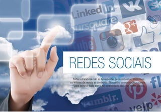 REDES SOCIAIS
Twtter e Facebook são as ferramentas para aproximar, ainda mais,
os leitores da revista ao conteúdo. São perﬁs, comunidades e canais
para integrar tudo que já foi apresentado aqui, nas redes sociais.
 