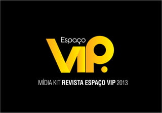 MÍDIA KIT REVISTA ESPAÇO VIP 2013
 
