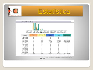 Estatística
*Fonte: Provedor de Hospedagem MinasOnline.com.br / 05
Maio 2015
 
