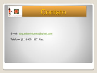 Contato
E-mail: euqueriaserobento@gmail.com
Telefone: (61) 8507-1227 Alex
 