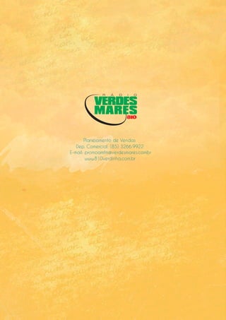 Planejamento de Vendas
Dep. Comercial: (85) 3266.9922
E-mail: promoamfm@verdesmares.combr
www.810verdinha.com.br
 
