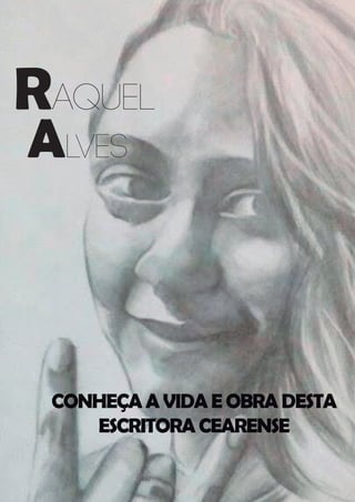 Alves
CONHEÇAAVIDAEOBRADESTA
ESCRITORACEARENSE
Raquel
 