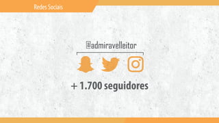 Redes Sociais
+ 1.700 seguidores
 