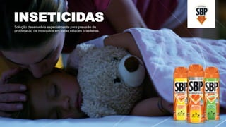 INSETICIDAS
Solução desenvolvia especialmente para previsão de
proliferação de mosquitos em todas cidades brasileiras.
 