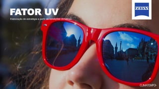 FATOR UV
Elaboração de estratégia a partir de condições climáticas
 