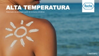 ALTA TEMPERATURA
Elaboração de estratégia a partir de condições climáticas
 