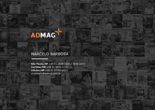 MARCELO BARBOSA
São Paulo/SP +55 11 3938-0225 / 3938-0215
Curitiba/PR +55 41 3095-1116
Celular/SP =55 11 97397-4405
imobiliario@admag.com.br
 
