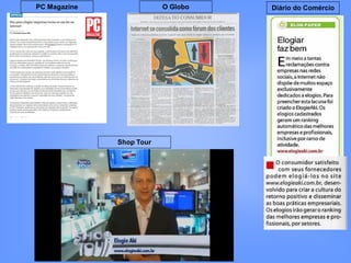 PC Magazine               O Globo   Diário do Comércio




              Shop Tour
 