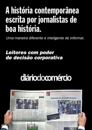 A história contemporânea
escrita por jornalistas de
boa história.
Leitores com poder
de decisão corporativa
Uma maneira diferente e inteligente de informar.
 