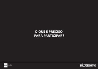 O QUE É PRECISO
PARA PARTICIPAR?
 