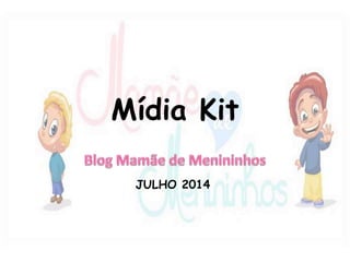Mídia Kit
JULHO 2014
 