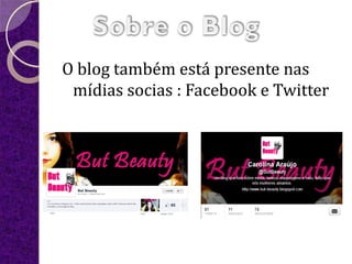 O blog também está presente nas
 mídias socias : Facebook e Twitter
 