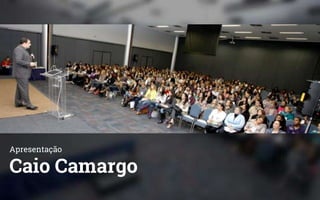 Apresentação
Caio Camargo
 