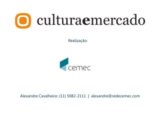 Alexandre Cavalheiro: (11) 5082-2111 | alexandre@redecemec.com
Realização:
 