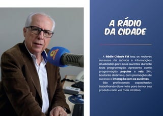 A Rádio Cidade FM traz os maiores
sucessos da música e informações
atualizadas para seus ouvintes durante
toda programação...