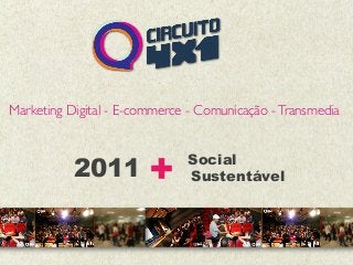 Marketing Digital - E-commerce - Comunicação -Transmedia
+ Social
Sustentável2011
 