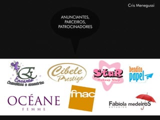 Cris Menegussi

 ANUNCIANTES,
   PARCEIROS,
PATROCINADORES
 