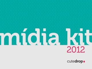 Cutedrop blog - midia kit para anunciantes