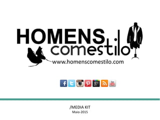 www.homenscomestilo.com
/MEDIA KIT
Maio-2015
 