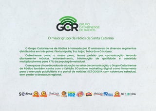 O maior grupo de rádios de Santa Catarina
O Grupo Catarinense de Rádios é formado por 10 emissoras de diversos segmentos
d...