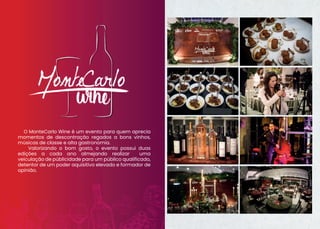 O MonteCarlo Wine é um evento para quem aprecia
momentos de descontração regados a bons vinhos,
músicas de classe e alta g...