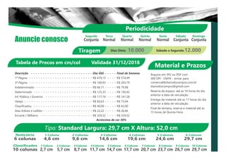 Anuncie conosco
Material e Prazos
Tipo: Standard Largura: 29,7 cm X Altura: 52,0 cm
Noticiário
6 colunas
1 Coluna
4,6 cm
2 Colunas
9,6 cm
3 Colunas
14,6 cm
4 Colunas
19,6 cm
5 Colunas
24,6 cm
6 Colunas
29,7 cm
Classificados
10 colunas
1 Coluna
2,7 cm
2 Colunas
5,7 cm
3 Colunas
8,7 cm
4 Colunas
11,7 cm
5 Colunas
14,7 cm
6 Colunas
17,7 cm
7 Colunas
20,7 cm
8 Colunas
23,7 cm
9 Colunas
26,7 cm
10 Colunas
29,7 cm
Periodicidade
Segunda
Conjunta
Terça
Normal
Quarta
Normal
Quinta
Normal
Sexta
Normal
Sábado
Conjunta
Domingo
Conjunta
Tabela de Precos em cm/col Validade 31/12/2018
Descrição - - - - - - - - - - - - - - - - - - - - - - - - - - Dia Útil - - - - - Final de Semana
1ª Página - - - - - - - - - - - - - - - - - - - - - - - - - - - R$ 479,15 - - - - R$ 574,99
3ª Página - - - - - - - - - - - - - - - - - - - - - - - - - - - R$ 169,93 - - - - R$ 203,79
Indeterminado - - - - - - - - - - - - - - - - - - - - - - - - R$ 66,71 - - - - - R$ 79,98
Determinado - - - - - - - - - - - - - - - - - - - - - - - - - R$ 125,33 - - - - R$ 150,42
Inf. Pública / Governo - - - - - - - - - - - - - - - - - - - - R$ 117,74 - - - - R$ 141,28
Varejo - - - - - - - - - - - - - - - - - - - - - - - - - - - - - R$ 60,63 - - - - - R$ 73,04
Classificados - - - - - - - - - - - - - - - - - - - - - - - - - R$ 40,00 - - - - - R$ 42,00
Atas-Editais e Leilões - - - - - - - - - - - - - - - - - - - - - R$ 22,22 - - - - - R$ 26,66
Encarte / Milheiro - - - - - - - - - - - - - - - - - - - - - - R$ 329,52 - - - - R$ 329,52
Acréscimo de cor 30%
Arquivo em JPG ou PDF com
300 DPI - CMYK - enviar para
comercial@diariodocampos.com.br
diariodoscampos@gmail.com
Reserva de espaço: até as 14 horas do dia
anterior a data de veiculação.
Entrega de material: até as 17 horas do dia
anterior a data de veiculação.
Final de semana, reserva e material até as
15 horas de Quinta-Feira
Tiragem Dias Úteis: 10.000 Sábado a Segunda:12.000
 