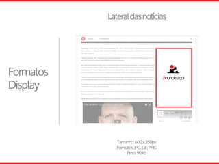 Tamanho:600x350px
Formatos:JPG,GIF,PNG
Peso:90kb
Lateraldasnotícias
Formatos
Display
 