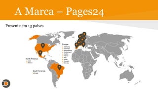 A Marca – Pages24
Presente em 13 países
 