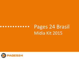 Pages 24 Brasil
Mídia Kit 2015
 