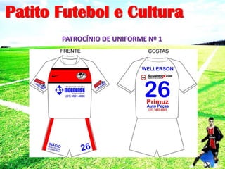 Patito Futebol e Cultura
PATROCÍNIO DE UNIFORME Nº 1
 