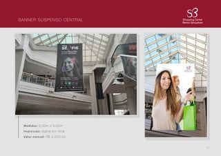 11
BANNER SUSPENSO CENTRAL
Medidas: 2,00m x 5,00m
Impressão: digital em lona
Valor mensal: R$ 2.000,00
 