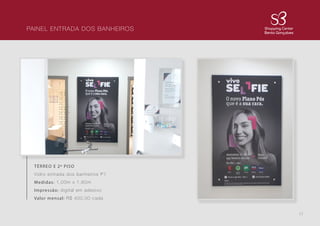 17
PAINEL ENTRADA DOS BANHEIROS
TÉRREO E 2º PISO
Vidro entrada dos banheiros P1
Medidas: 1,00m x 1,60m
Impressão: digital em adesivo
Valor mensal: R$ 400,00 cada
 