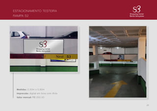29
ESTACIONAMENTO TESTEIRA
RAMPA S2
Medidas: 2,50m x 0,90m
Impressão: digital em lona com ilhós
Valor mensal: R$ 250,00
 