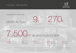 F I C H A T É C N I C A
www.shoppingbento.com.br | Rua Marechal Deodoro, 238, Centro | Bento Gonçalves – RS
Inaugurado em maio de 2001
Média de fluxo:
7.500m² de área bruta locável
9k
pessoas por dia
150 vagas
garagem 71lojas
satélites 11lojas de
alimentação
3pisos 3 salas de
cinema
270k
pessoas por mês
 