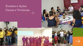 Eventos e Ações
Cursos e Vivências
 