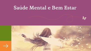Saúde Mental e Bem Estar
 