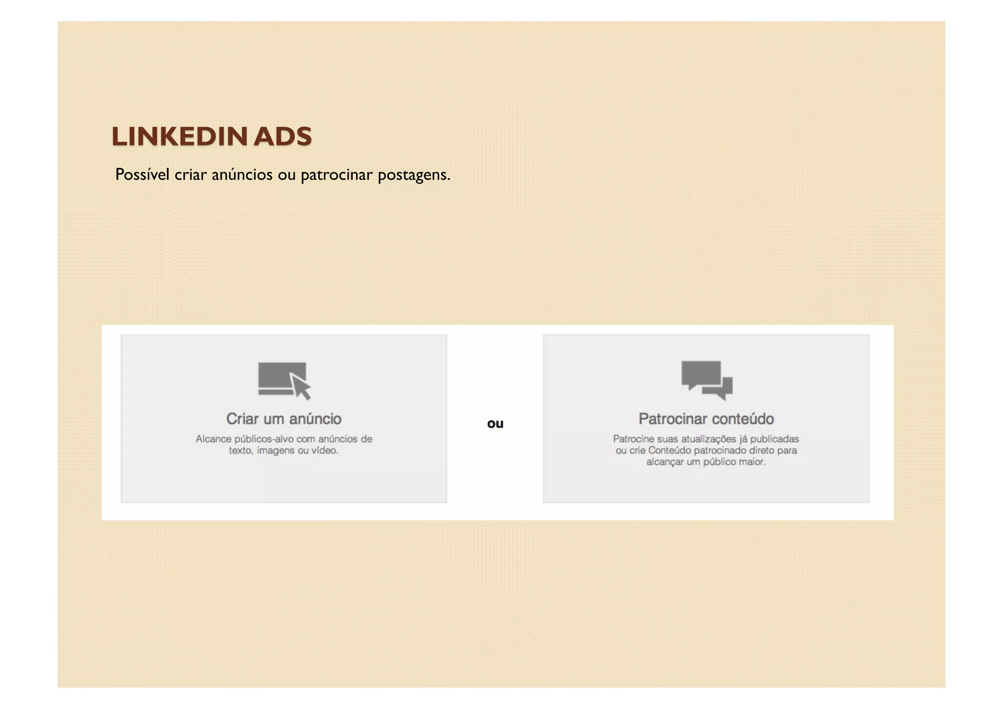 Possível criar anúncios ou patrocinar postagens.
 