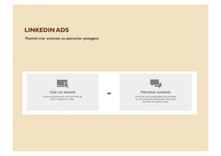 Possível criar anúncios ou patrocinar postagens.
 