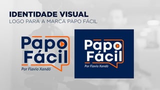 IDENTIDADE VISUAL
LOGO PARA A MARCA PAPO FÁCIL
 