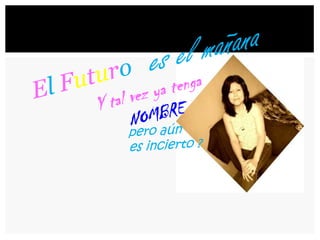Mi pasado … comenzóEl Día en¿Lo que fue ? ¡¡blanco y negro¡¡TECONOCÍse volvióde Color