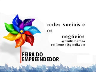 redes sociais e os negócios @emiliomoreno [email_address] 