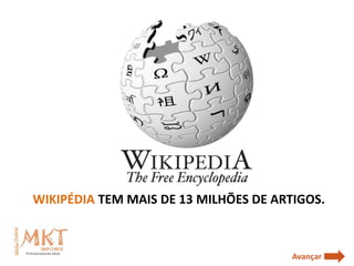 WIKIPÉDIA TEM MAIS DE 13 MILHÕES DE ARTIGOS.



                                       Avançar
 