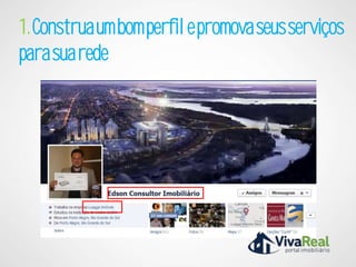 1. Construa um bom perfil e promova seus serviços
para sua rede
 