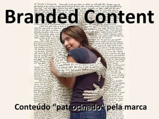 Branded Content ocinado” Conteúdo “patrocinado” pela marca 