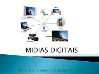 MIDIAS DIGITAIS Maria Helena Zanon dos Santos Donadeli 