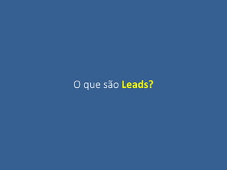 O que são Leads?
 